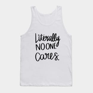 Literally No One Cares t-shirt Tank Top